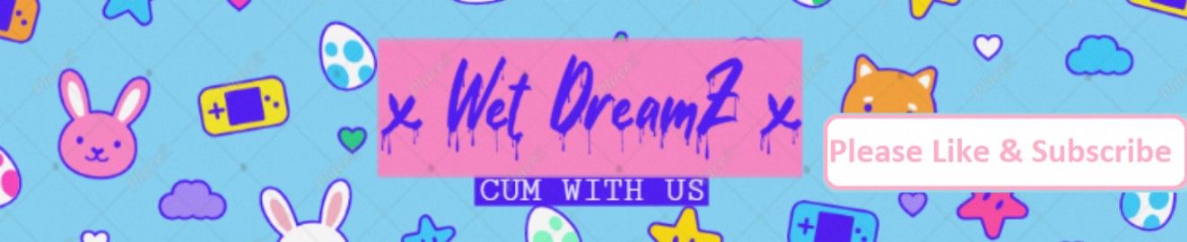 x Wet DreamZ x