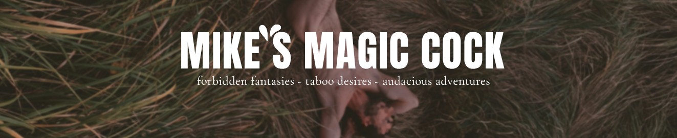 Mike’s Magic Cock