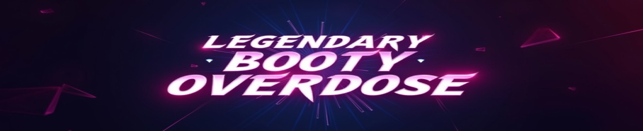 Legendary Booty Overdose