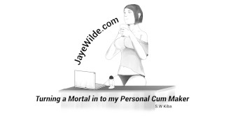 Convirtiendo a un mortal Into mi Cum Maker personal