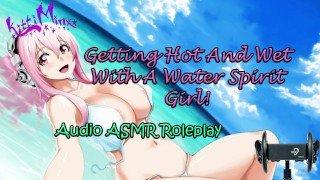 ASMR Ecchi - Scaldarsi e bagnarsi con una ragazza spirito dell'acqua! Gioco di ruolo audio