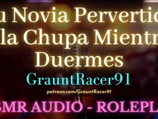 TU Novia Pervertida Te Chupa La Verga y Se Traga TU Semen - ASMR Audio Roleplay