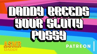 Dom Daddy Züchtet Ihre nuttige Muschi mit rohem Schwanz (Solo Male Audio / BDSM / ASMR Daddy)