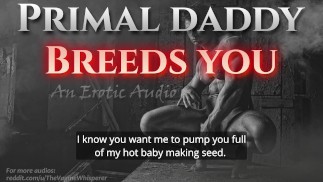 Primal Daddy BREEDS YOU! (Audio porno pro ženy)