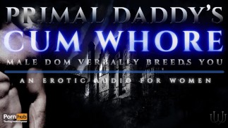 Primal Daddy's Spermahure - Männlicher Dom züchtet dich verbal wie eine schmutzige Schlampe! [Schwerer stöhnender Audioporno]