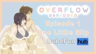 Overflow Abridged Ep 1: One Little Slip - I accident slip inside 