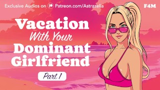 Vacaciones con tu novia dominante - Parte 1 [Audio erótico] [Paja] [Sexo en público] [Exhibicionismo