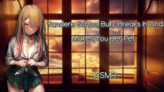 ASMR | [EroticRP] Yandere school pester breekt in en maakt je haar huisdier [F4M][Pt1]