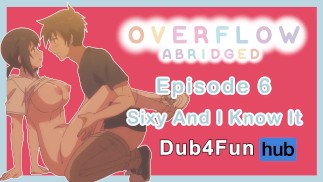 Overflow Abridged Эпизод 6: Sixy and I Know It - Классная комната FUCK с лучшей подругой