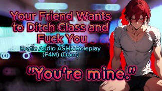 [M4F] Il tuo amico (dom) vuole abbandonare la classe per scopare (gioco di ruolo asmr audio erotico)