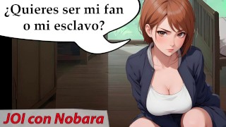 Nobara quiere un nuevo esclavo sexual. JOI voz española.