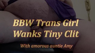 Bbw chica trans se masturba pequeño clítoris