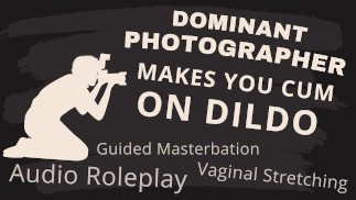 Dominujący fotograf sprawia, że spuszczasz się na dildo [ASMR]