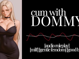 Erotic Audio | Cum with Dommy [gentle Femdom] [matriarchy] [loving Dommy] [praise Kink] [good Boy]