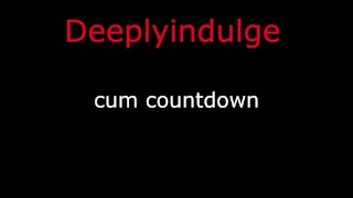 CUM COUNTDOWN TO TEASE AND CHALLENGE YOU ( AUDIO PORN EROTICA)