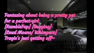 Fantasizing about being a pretty pet for a perfect girl