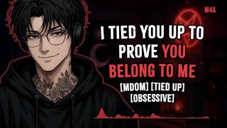 Je vous ai attaché pour prouver que vous vous appartenez à moi | Yandere | Rough Dom | M4A | M4F