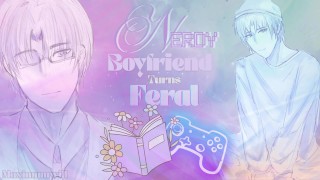 BIG Nerdy Boyfriend Turns FERAL with Love for YOU