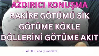 BAKİRE GÖTÜMÜ SİK-GÖTÜME KÖKLE-DÖLLERİNİ GÖTÜME AKIT-DİRTY TALK-TURK MİLF-TURK PORNO-TURK İFŞA-İFŞA