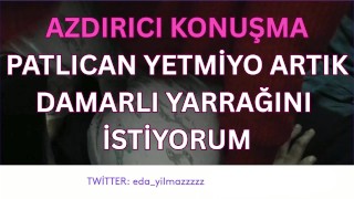 PATLICAN YETMİYO ARTIK-DAMARLI YARRAĞINI İSTİYORUM-DİRTY TALK-TURK MİLF-TURK PORNO-TURK İFŞA-İFŞA