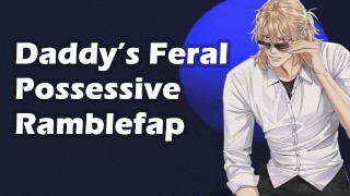 Un homme possessif feral dominant vous utilise || Ramblefap avec orgasme masculin || MDom Fantasy